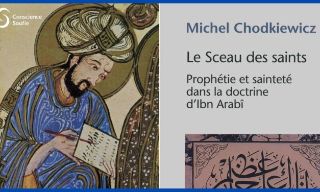 Ibn ‘Arabî et sainteté en islam – Entretien avec Michel Chodkiewicz (3/3)